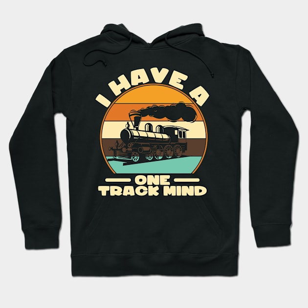 I Have A One Track Mind I Railroader I Train Hoodie by Shirtjaeger